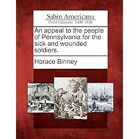 An Appeal to the People of Pennsylvania for the Sick and Wounded Soldiers. An Appeal to the People of Pennsylvania for the Sick and Wounded Soldiers. Paperback
