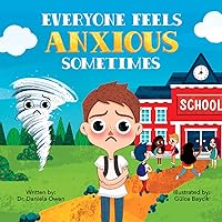 Everyone Feels Anxious Sometimes - A Kid’s Guide to Overcoming Anxiety and Finding Inner Peace and Confidence - Anxiety Book for Children Ages 3-10 to Help Alleviate Worry Everyone Feels Anxious Sometimes - A Kid’s Guide to Overcoming Anxiety and Finding Inner Peace and Confidence - Anxiety Book for Children Ages 3-10 to Help Alleviate Worry Paperback Hardcover