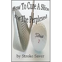 How to Cure a Slice | For the Perplexed