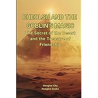 Cheolsu and the Goblin's Magic: The Secret of the Desert and the Treasure of Friendship