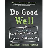 Do Good Well: Your Guide to Leadership, Action, and Social Innovation Do Good Well: Your Guide to Leadership, Action, and Social Innovation Paperback Kindle
