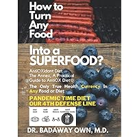 AntiOXidant Diet© How To Turn Any Food Into A SuperFood? Easy Comprehensive Practical Highway Guide to AntiOX Diet© Annex: The Only Book You Need To ... 4th Defense Line To Survive A Pandemic