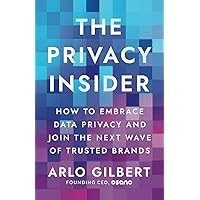 The Privacy Insider: How to Embrace Data Privacy and Join the Next Wave of Trusted Brands The Privacy Insider: How to Embrace Data Privacy and Join the Next Wave of Trusted Brands Paperback Hardcover