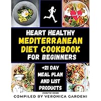 Heart Healthy Mediterranean Diet Cookbook for Beginners: The Complete Easy and Delicious Recipes For A Healthy Lifestyle Including a 21-day meal plan and grocery shopping list