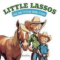 Little Lassos: Sage and Stetson Share a Pony Little Lassos: Sage and Stetson Share a Pony Paperback Kindle