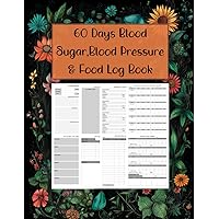 60 Days Blood Sugar,Blood Pressure & Food Log Book: Track Your Diabetes Glucose Levels,Blood Pressure and Food,Diabetes Diary Record Journal
