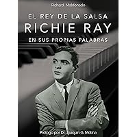 El Rey de la Salsa: Richie Ray : En sus Propias Palabras (Spanish Edition) El Rey de la Salsa: Richie Ray : En sus Propias Palabras (Spanish Edition) Kindle Perfect Paperback