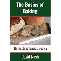 The Basics of Baking: How to Make Breads, Biscuits, and other Homemade Goodies Includes No-Fail Bread Recipes (Homestead Basics Book 7) The Basics of Baking: How to Make Breads, Biscuits, and other Homemade Goodies Includes No-Fail Bread Recipes (Homestead Basics Book 7) Kindle Audible Audiobook Paperback