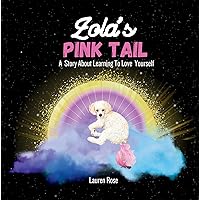 Zola's Pink Tail: A fun story about the importance of self love and friendship Zola's Pink Tail: A fun story about the importance of self love and friendship Kindle Paperback