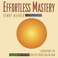 Effortless Mastery: Liberating the Master Musician Within Effortless Mastery: Liberating the Master Musician Within Audible Audiobook Paperback Kindle