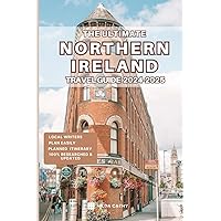 The Ultimate Northern Ireland Travel Guide 2024-2025: Things to Know before Travelling to Northern Ireland, Expert picks for your Vacation, Top Things to do, Budget and Safety Tips