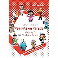 The Complete History of Peanuts on Parade: A Tribute to Charles M. Schulz: Volume One: The St. Paul Years The Complete History of Peanuts on Parade: A Tribute to Charles M. Schulz: Volume One: The St. Paul Years Paperback
