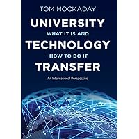 University Technology Transfer: What It Is and How to Do It University Technology Transfer: What It Is and How to Do It Hardcover Kindle
