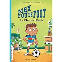 Max fou de foot, Tome 01: Le club de l'étoile (French Edition) Max fou de foot, Tome 01: Le club de l'étoile (French Edition) Kindle Paperback