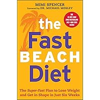 The Fast Beach Diet: The Super-Fast Plan to Lose Weight and Get In Shape in Just Six Weeks The Fast Beach Diet: The Super-Fast Plan to Lose Weight and Get In Shape in Just Six Weeks Kindle Paperback