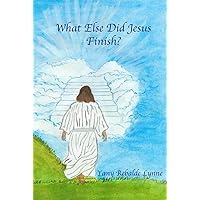 What Else Did Jesus Finish? What Else Did Jesus Finish? Kindle Paperback