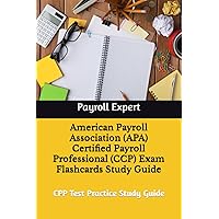 Certified Payroll Professional (CCP) Exam Study Guide - 150 Questions & Detailed Answers Explanation: Gain Knowledge and Skills in Payroll Professional