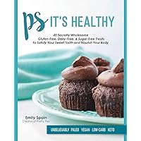 PS It's Healthy: 45 Secretly Wholesome Gluten-Free, Dairy-Free & Sugar-Free Treats