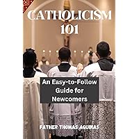 CATHOLICISM 101: An Easy-to-Follow Guide for Newcomers