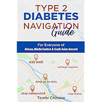 Type 2 Diabetes Navigation Guide: For everyone of African, Middle Eastern & South Asians descent Type 2 Diabetes Navigation Guide: For everyone of African, Middle Eastern & South Asians descent Kindle Paperback