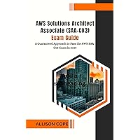AWS Solutions Architect Associate (SAA-C03) Exam Guide: A Guaranteed Approach to Pass the AWS SAA-C03 Exam in 2024 AWS Solutions Architect Associate (SAA-C03) Exam Guide: A Guaranteed Approach to Pass the AWS SAA-C03 Exam in 2024 Kindle Paperback