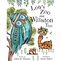 Lou's Zoo and Winston Too: A Story About Kindness, Compassion, Acceptance, Fitting In with Others, and Anxiety (Lou's Zoo Series) Lou's Zoo and Winston Too: A Story About Kindness, Compassion, Acceptance, Fitting In with Others, and Anxiety (Lou's Zoo Series) Paperback Kindle Hardcover