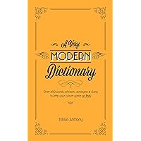 A Very Modern Dictionary: 400 new words, phrases, acronyms and slang to keep your culture game on fleek A Very Modern Dictionary: 400 new words, phrases, acronyms and slang to keep your culture game on fleek Hardcover