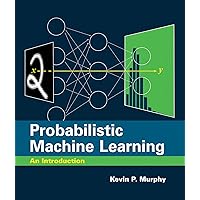 Probabilistic Machine Learning: An Introduction (Adaptive Computation and Machine Learning series) Probabilistic Machine Learning: An Introduction (Adaptive Computation and Machine Learning series) Hardcover Kindle