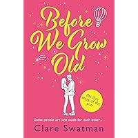 Before We Grow Old: The love story that everyone will be talking about Before We Grow Old: The love story that everyone will be talking about Kindle Audible Audiobook Paperback Hardcover