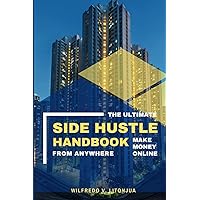The Ultimate Side Hustle Handbook: Make Money Online from Anywhere The Ultimate Side Hustle Handbook: Make Money Online from Anywhere Kindle Paperback