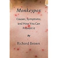 Monkeypox: Causes, Symptoms, and How You Can Prevent It. Monkeypox: Causes, Symptoms, and How You Can Prevent It. Kindle Paperback