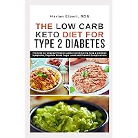 THE LOW CARB KETO DIET FOR TYPE 2 DIABETES: The Step-By-Step Nutritional Guide to Eliminating Type 2 Diabetes Symptoms, Regulate Blood Sugar Level and Prevent Complications THE LOW CARB KETO DIET FOR TYPE 2 DIABETES: The Step-By-Step Nutritional Guide to Eliminating Type 2 Diabetes Symptoms, Regulate Blood Sugar Level and Prevent Complications Paperback Kindle