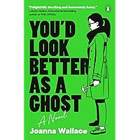 You'd Look Better as a Ghost: A Novel You'd Look Better as a Ghost: A Novel Paperback Kindle Audible Audiobook Hardcover