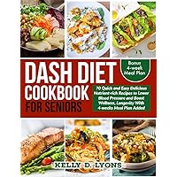 DASH DIET RECIPES COOKBOOK FOR SENIORS: 70 Quick and Easy Delicious Nutrient-rich Recipes to Lower Blood Pressure and Boost Wellness, Longevity With 4 weeks Meal Plan Added (Diabetes books 9) DASH DIET RECIPES COOKBOOK FOR SENIORS: 70 Quick and Easy Delicious Nutrient-rich Recipes to Lower Blood Pressure and Boost Wellness, Longevity With 4 weeks Meal Plan Added (Diabetes books 9) Kindle Paperback