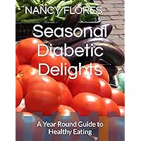 Seasonal Diabetic Delights: A Year Round Guide to Healthy Eating