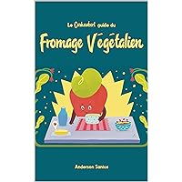 Le Cashewbert Guide du Fromage Végétalien (French Edition)