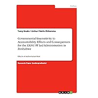 Governmental Insensitivity to Accountability. Effects and Consequences for the ZANU Pf Led Administration in Zimbabwe: Effects of Authoritarian Rule