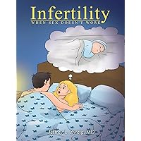 INFERTILITY: WHEN SEX DOES NOT WORK INFERTILITY: WHEN SEX DOES NOT WORK Kindle Hardcover Paperback