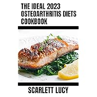 The Ideal 2023 Osteoarthritis Diets Cookbook: Healthy Nutritional Diet Recipes To Relief Osteoarthritis Pain Inflammation Naturally The Ideal 2023 Osteoarthritis Diets Cookbook: Healthy Nutritional Diet Recipes To Relief Osteoarthritis Pain Inflammation Naturally Kindle Paperback