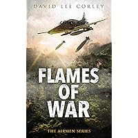 Flames of War: A Vietnam War Novel (The Airmen Series Book 16)