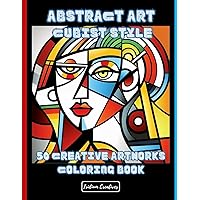 Abstract Art Cubist Style Coloring Book: 50 Fascinating Abstract Artworks for Coloring Dive into the World of Abstract Art and Color (Coloring Books Art)
