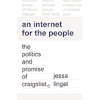 An Internet for the People: The Politics and Promise of craigslist (Princeton Studies in Culture and Technology Book 2) An Internet for the People: The Politics and Promise of craigslist (Princeton Studies in Culture and Technology Book 2) Kindle Hardcover Paperback