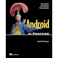 Android in Practice: Includes 91 Techniques Android in Practice: Includes 91 Techniques eTextbook Paperback