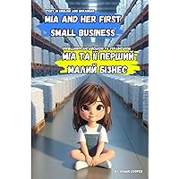 Mia and her first small business: Story in English and Ukrainian (Dual language: English and Ukrainian) Mia and her first small business: Story in English and Ukrainian (Dual language: English and Ukrainian) Paperback Kindle