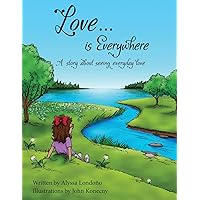 Love...is Everywhere: A story about seeing everyday love Love...is Everywhere: A story about seeing everyday love Paperback Kindle