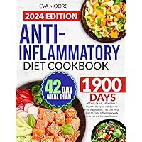 Anti-Inflammatory Diet Cookbook: 1900-Days of Tasty, Quick, Affordable & Healthy Recipes with Easy to Find Ingredients + 42 Day Meal Plan to Fight Inflammations & Improve the Immune System