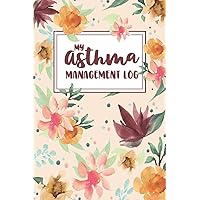 My Asthma Management Log: A Tracker Notebook for Asthma Triggers, Symptoms and Treatments