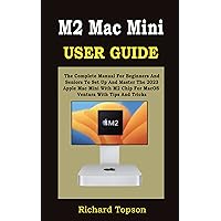 M2 MAC MINI USER GUIDE: The Complete Manual For Beginners And Seniors To Set Up And Master The 2023 Apple Mac Mini With M2 Chip For Macos Ventura With Tips And Tricks M2 MAC MINI USER GUIDE: The Complete Manual For Beginners And Seniors To Set Up And Master The 2023 Apple Mac Mini With M2 Chip For Macos Ventura With Tips And Tricks Paperback Kindle Hardcover