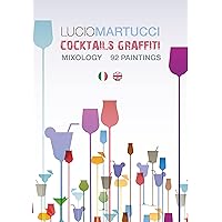 Cocktails Graffiti: Paintings and Mixology - written in ITALIANO and ENGLISH (Italian Edition) Cocktails Graffiti: Paintings and Mixology - written in ITALIANO and ENGLISH (Italian Edition) Kindle Hardcover Paperback
