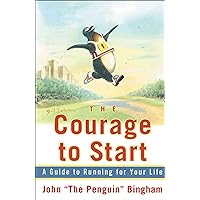 The Courage To Start: A Guide To Running for Your Life The Courage To Start: A Guide To Running for Your Life Paperback Kindle
